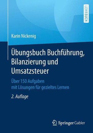 ?bungsbuch Buchf?hrung, Bilanzierung Und Umsatzsteuer: ?ber 150 Aufgaben Mit L?sungen F?r Gezieltes Lernen