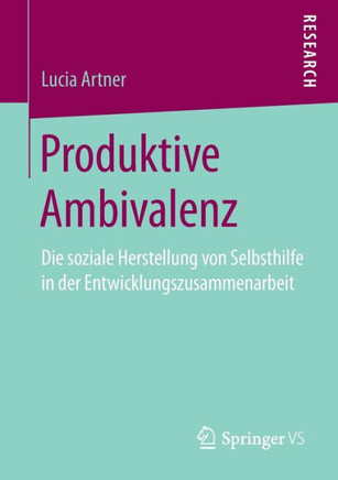 Produktive Ambivalenz: Die Soziale Herstellung Von Selbsthilfe in Der Entwicklungszusammenarbeit