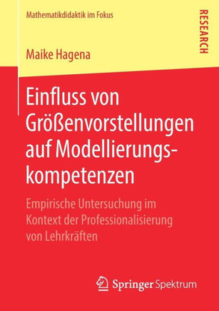 Einfluss Von Gr??envorstellungen Auf Modellierungskompetenzen: Empirische Untersuchung Im Kontext Der Professionalisierung Von Lehrkr?ften
