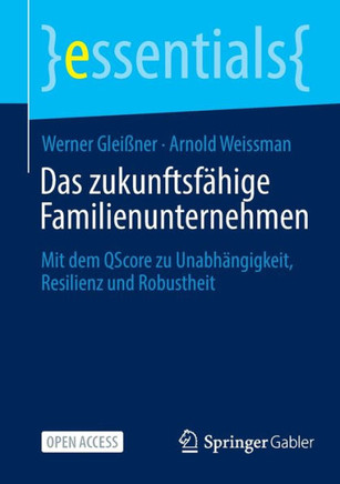 Das Zukunftsf?hige Familienunternehmen: Mit Dem Qscore Zu Unabh?ngigkeit, Resilienz Und Robustheit