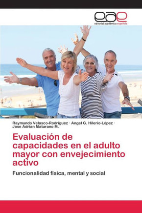 Evaluaci?n de capacidades en el adulto mayor con envejecimiento activo