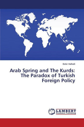 Arab Spring and The Kurds: The Paradox of Turkish Foreign Policy