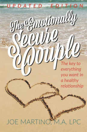 The Emotionally Secure Couple: The Key To Everything You Want In A Healthy Relationship
