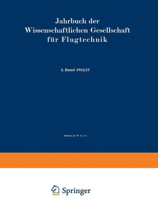 Jahrbuch Der Wissenschaftlichen Gesellschaft F?r Flugtechnik: I. Band 1912/13