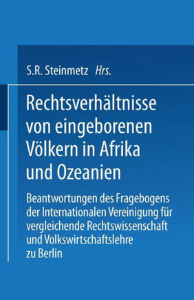 Rechtsverh?ltnisse Von Eingeborenen V?lkern in Afrika Und Ozeanien: Beantwortungen Des Fragebogens Der Internationalen Vereinigung F?r Vergleichende R