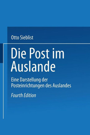 Die Post Im Auslande: Eine Darstellung Der Posteinrichtungen Des Auslandes