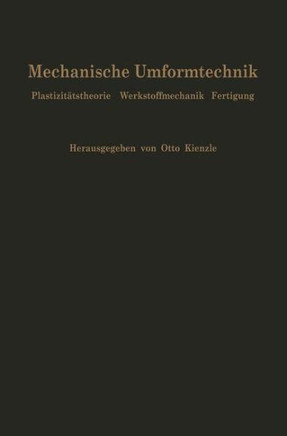 Mechanische Umformtechnik: Plastizit?tstheorie Werkstoffmechanik Fertigung Ergebnisse Eines Forschungsschwerpunktes Der Deutschen Forschungsgemei