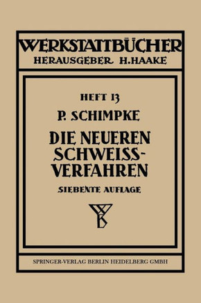 Die Neueren Schwei?verfahren: Mit Besonderer Ber?cksichtigung Der Gasschwei?technik