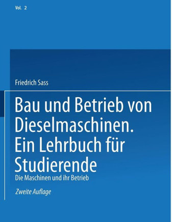 Bau Und Betrieb Von Dieselmaschinen Ein Lehrbuch F?r Studierende: Zweiter Band: Die Maschinen Und Ihr Betrieb