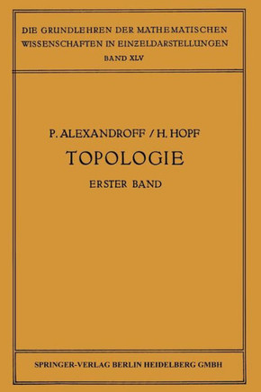 Topologie I: Erster Band. Grundbegriffe Der Mengentheoretischen Topologie Topologie Der Komplexe - Topologische Invarianzs?tze Und