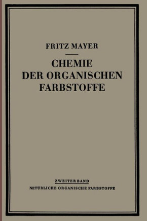 Chemie Der Organischen Farbstoffe: Zweiter Band: Nat?rliche Organische Farbstoffe