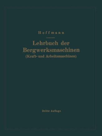 Lehrbuch Der Bergwerksmaschinen (Kraft- Und Arbeitsmaschinen)