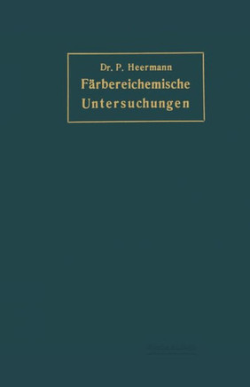 F?rbereichemische Untersuchungen: Anleitung Zur Untersuchung Bewertung Der Wichtigsten F?rberei-, Bleicherei-, Druckerei- Und Appretur-Materialien