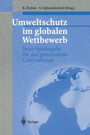 Umweltschutz Im Globalen Wettbewerb: Neue Spielregeln F?r Das Grenzenlose Unternehmen