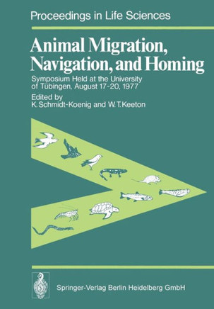 Animal Migration, Navigation, and Homing: Symposium Held at the University of T?bingen August 17-20, 1977