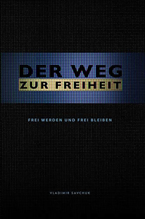 Der Weg Zur Freiheit : Frei Werden und Frei Bleiben