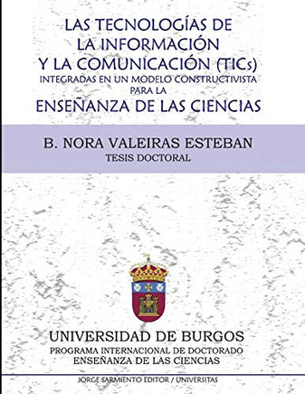 Las tecnologías de la información y la comunicación (Tic´s) integradas en un modelo constructivista para la enseñanza de las ciencias: Tesis doctoral (Spanish Edition)