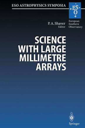 Science with Large Millimetre Arrays: Proceedings of the Eso-Iram-Nfra-Onsala Workshop, Held at Garching, Germany 11-13 December 1995