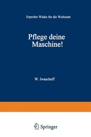 Pflege Deine Maschine!: Erprobte Winke f?r die Werkstatt
