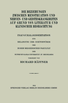 Die Beziehungen Zwischen Menstruation Und Nerven- Und Geisteskrankheiten Auf Grund Von Literatur Und Klinischer Beobachtung: Inaugural-Dissertation Zu