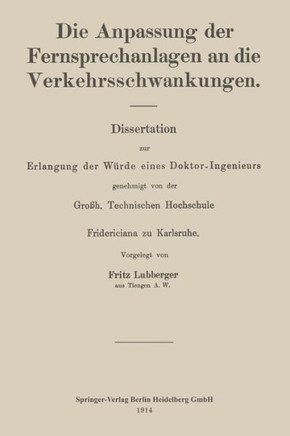 Die Anpassung Der Fernsprechanlagen an Die Verkehrsschwankungen: Dissertation Zur Erlangung Der W?rde Eines Doktor-Ingenieurs