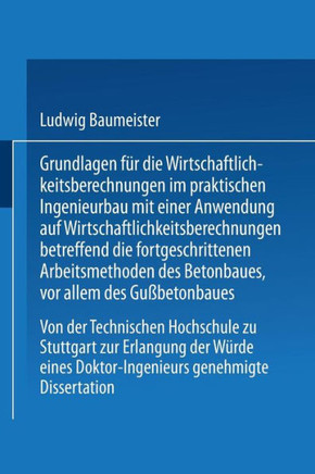 Grundlagen F?r Die Wirtschaftlichkeitsberechnungen Im Praktischen Ingenieurbau Mit Einer Anwendung Auf Wirtschaftlichkeitsberechnungen Betreffend Die