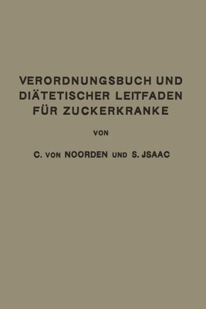 Verordnungsbuch Und Di?tetischer Leitfaden F?r Zuckerkranke: Zum Gebrauche F?r ?rzte Und Patienten