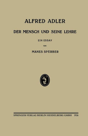 Alfred Adler: Der Mensch Und Seine Lehre