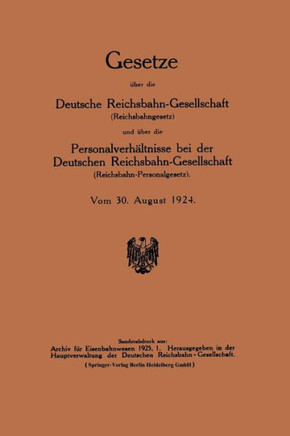 Gesetze ?ber Die Deutsche Reichsbahn-Gesellschaft (Reichsbahngesetz) Und ?ber Die Personalverh?ltnisse Bei Der Deutschen Reichsbahn-Gesellschaft (Reic
