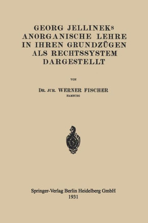 Georg Jellineks Anorganische Lehre in Ihren Grundz?gen ALS Rechtssystem Dargestellt