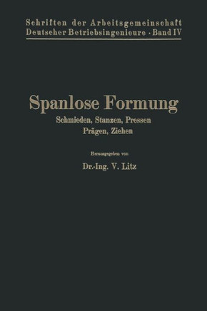 Spanlose Formung: Schmieden, Stanzen, Pressen, Pr?gen, Ziehen