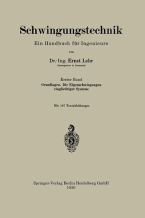 Schwingungstechnik. Ein Handbuch F?r Ingenieure: Grundlagen. Die Eigenschwingungen Eingliedriger Systeme
