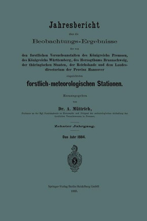 Jahresbericht ?ber Die Beobachtungs-Ergebnisse Der Von Den Forstlichen Versuchsanstalten Des K?nigreichs Preussen, Des K?nigreichs W?rttemberg, Des He