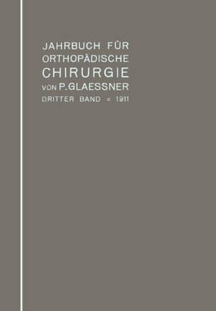 Jahrbuch F?r Orthop?dische Chirurgie: Dritter Band: 1911