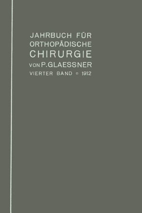 Jahrbuch F?r Orthop?dische Chirurgie: Vierter Band: 1912