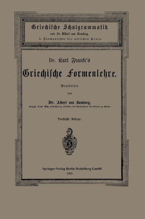 Dr. Carl Franke's Griechische Formenlehre: I. Formenlehre Der Attischen Prosa