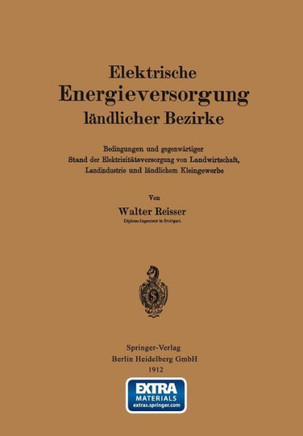 Elektrische Energieversorgung L?ndlicher Bezirke: Bedingungen Und Gegenw?rtiger Stand Der Elektrizit?tsversorgung Von Landwirtschaft, Landindustrie Un