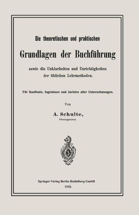 Die Theoretischen Und Praktischen Grundlagen Der Buchf?hrung Sowie Die Unklarheiten Und Unrichtigkeiten Der ?blichen Lehrmethoden: F?r Kaufleute, Inge