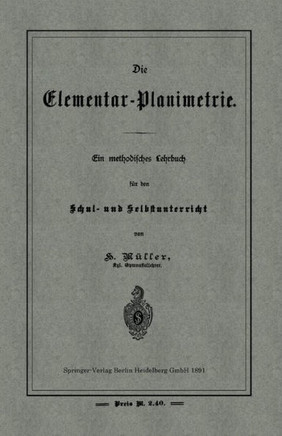 Die Elementar-Planimetrie: Ein Methodisches Lehrbuch F?r Den Schul- Und Selbstunterricht