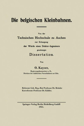 Die Belgischen Kleinbahnen: VOR Der Technischen Hochschule Zu Aachen Zur Erlangung Der W?rde Eines Doktor-Ingenieurs