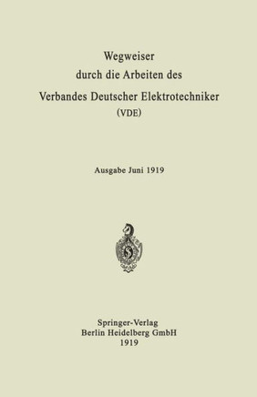 Wegweiser Durch Die Arbeiten Des Verbandes Deutscher Elektrotechniker (Vde): Ausgabe Juni 1919