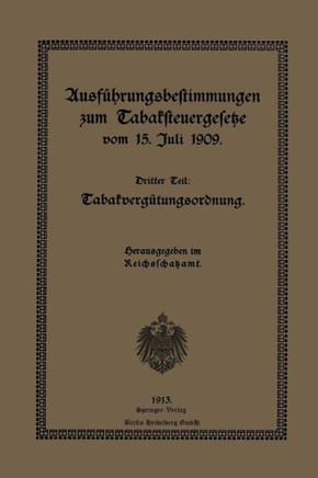 Ausf?hrungsbestimmungen Zum Tabaksteuergesetze Vom 15. Juli 1909: Dritter Teil: Tabakverg?tungsordnung