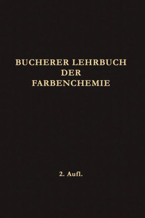 Lehrbuch Der Farbenchemie: Einschliesslich Der Gewinnung Und Verarbeitung Des Teers Sowie Der Methoden Zur Darstellung Der Vor- Und Zwischenprodu
