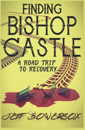 Finding Bishop Castle : A Road Trip To Recovery