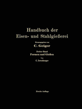 Handbuch Der Eisen- Und Stahlgie?erei: Zweiter Band: Formen Und Gie?en