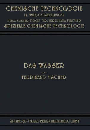 Das Wasser: Seine Gewinnung, Verwendung Und Beseitigung Mit Besonderer Ber?cksichtigung Der Flussverunreinigung