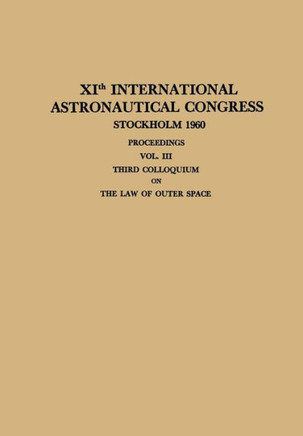 Xith International Astronautical Congress Stockholm 1960 / XI. Internationaler Astronautischer Kongress / XIE Congr?s International d'Astronautique: P