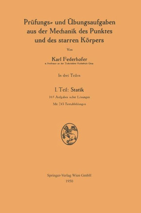 Pr?fungs- Und ?bungsaufgaben Aus Der Mechanik Des Punktes Und Des Starren K?rpers: I. Teil: Statik