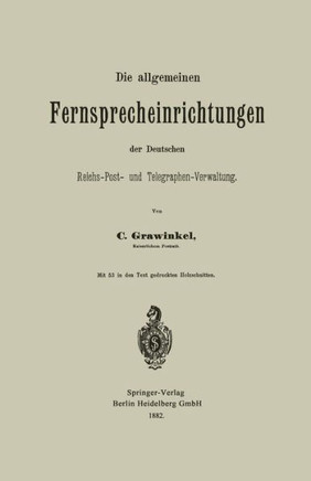 Die Allgemeinen Fernsprecheinrichtungen Der Deutschen Reichs-Post- Und Telegraphen-Verwaltung