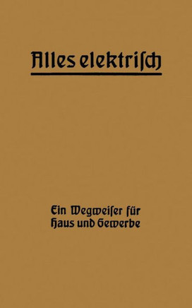 Alles Elektrisch!: Ein Wegweiser F?r Haus Und Gewerbe